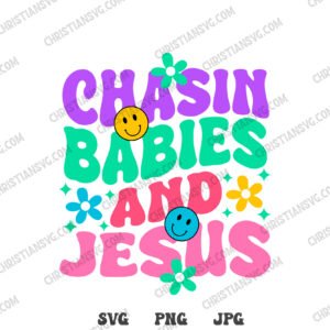 Chasin Babies & Jesus SVG PNG, Trendy Christian Png, Christian Religious svg